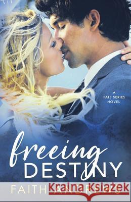 Freeing Destiny Faith Andrews 9781523917556 Createspace Independent Publishing Platform