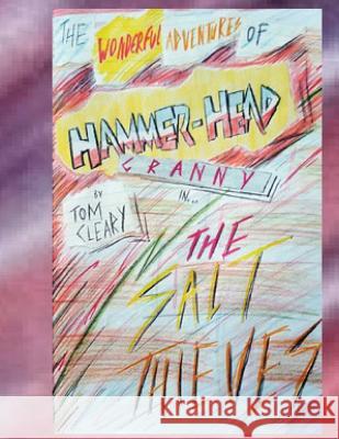 The Wonderful Adventures Of Hammerhead Granny: The Salt Theives and Strange Technology Cleary, Tom 9781523918201 Createspace Independent Publishing Platform