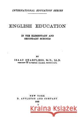 English Education in the Elementary and Secondary Schools Isaac Sharpless 9781523918454 Createspace Independent Publishing Platform