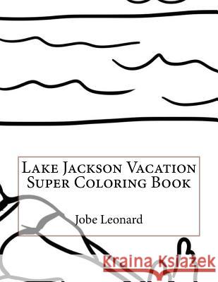 Lake Jackson Vacation Super Coloring Book Jobe Leonard 9781523919833 Createspace Independent Publishing Platform