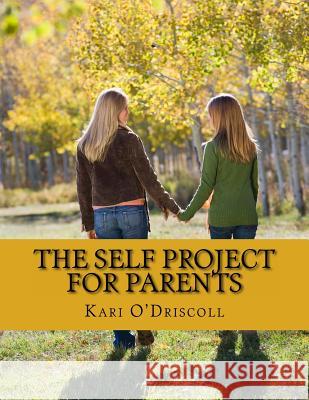 The SELF Project for Parents O'Driscoll, Kari L. 9781523920099 Createspace Independent Publishing Platform