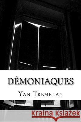 Démoniaques Tremblay, Yan 9781523920525 Createspace Independent Publishing Platform