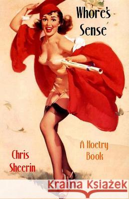 Whore's Sense: A Hoetry Book Chris Sheerin 9781523920648 Createspace Independent Publishing Platform