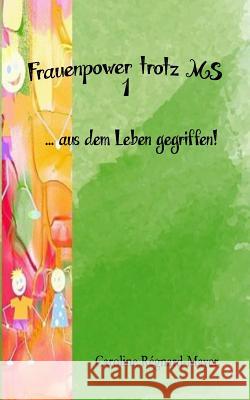 Frauenpower trotz MS: ... aus dem Leben gegriffen! Teil 1 Régnard-Mayer, Caroline 9781523920709 Createspace Independent Publishing Platform