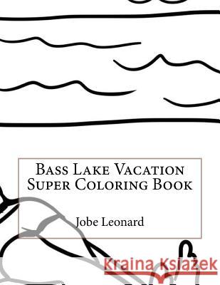 Bass Lake Vacation Super Coloring Book Jobe Leonard 9781523920747 Createspace Independent Publishing Platform
