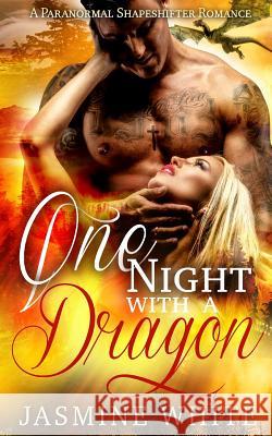 One Night With A Dragon White, Jasmine 9781523920938 Createspace Independent Publishing Platform