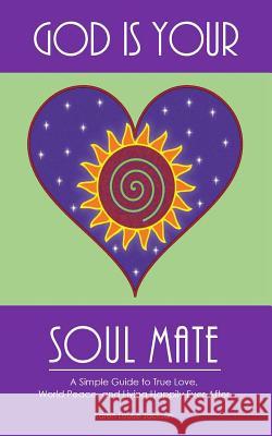 God is Your Soul Mate: A Simple Guide to True Love, World Peace and Living Happily Ever After Jackson, Karen Louise 9781523920952