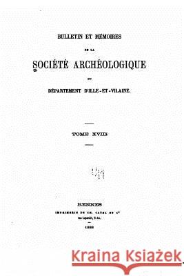 Bulletin et mémoires de la Société Archéologique - Tome XVIII Societe Archeologique Du Departement 9781523921249