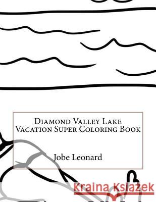 Diamond Valley Lake Vacation Super Coloring Book Jobe Leonard 9781523921669 Createspace Independent Publishing Platform