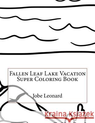 Fallen Leaf Lake Vacation Super Coloring Book Jobe Leonard 9781523922277 Createspace Independent Publishing Platform