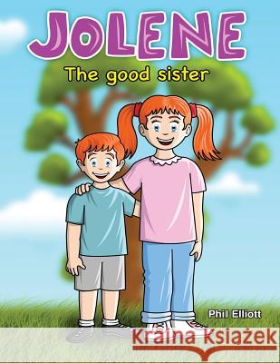 Jolene: The Good Sister Phil Elliott 9781523923915 Createspace Independent Publishing Platform