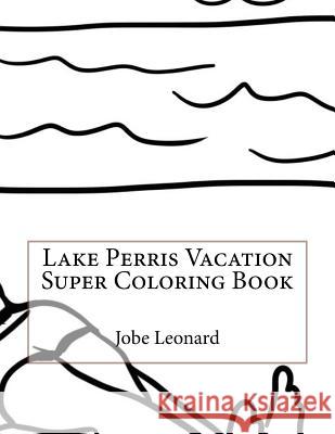 Lake Perris Vacation Super Coloring Book Jobe Leonard 9781523924325 Createspace Independent Publishing Platform