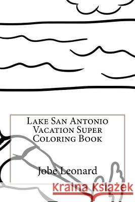 Lake San Antonio Vacation Super Coloring Book Jobe Leonard 9781523924653 Createspace Independent Publishing Platform