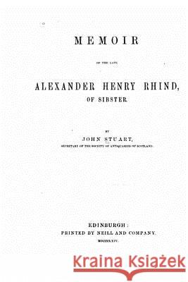 Memoir of the late Alexander Henry Rhind, of Sibster Stuart, John 9781523925315 Createspace Independent Publishing Platform