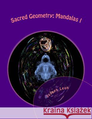 Sacred Geometry: Mandalas l: An Adult Coloring Book Joseph Leon 9781523925353