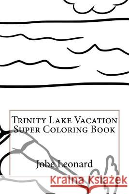 Trinity Lake Vacation Super Coloring Book Jobe Leonard 9781523925377 Createspace Independent Publishing Platform