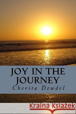 Joy in the Journey Cherita M. Dowdel 9781523926251