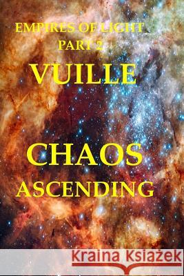 Empires of Light Part 2: Chaos Ascending Chris Vuille 9781523926268 Createspace Independent Publishing Platform