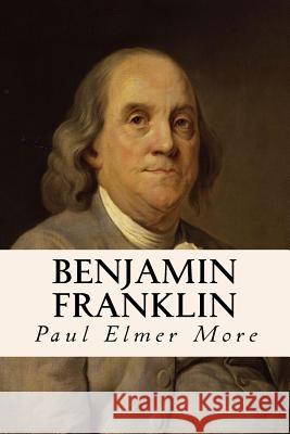 Benjamin Franklin Paul Elmer More 9781523926947 Createspace Independent Publishing Platform