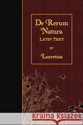 De Rerum Natura: Latin Text Lucretius 9781523927777