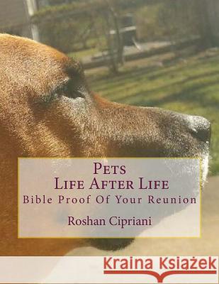 Pets Life After Life: Bible Proof Of Your Reunion Cipriani, Roshan 9781523928484