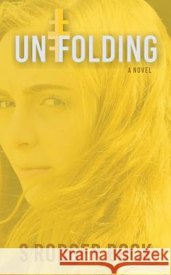 Unfolding S. Rodger Bock 9781523929023 Createspace Independent Publishing Platform