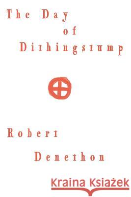 The Day of Dithingstump Robert Denethon 9781523929139 Createspace Independent Publishing Platform