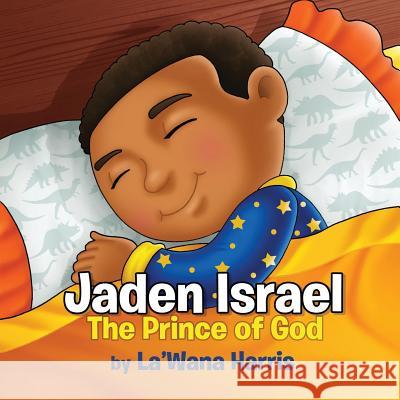 Jaden Israel: The Prince of God Mrs La'wana Harris 9781523929900 Createspace Independent Publishing Platform