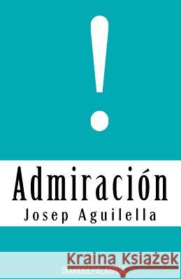 Admiracion Josep Aguilella 9781523930395 Createspace Independent Publishing Platform