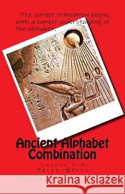 Ancient Alphabet Combination: Levels 1-5 Paleo-Greek Travis Wayne Goodsell Travis Wayne Goodsell 9781523931972 Createspace Independent Publishing Platform