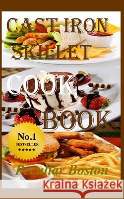 Cast Iron Skillet Cookbook Peculiar Boston 9781523932672 Createspace Independent Publishing Platform