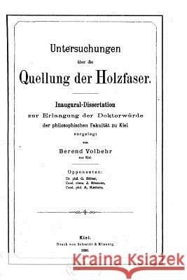 Untersuchungen über die Quellung der Holzfaser, Inaugural-dissertation Volbehr, Berend 9781523932733