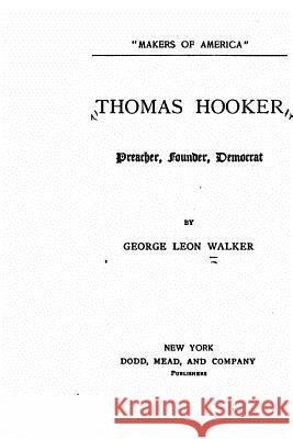 Thomas Hooker, preacher, founder, democrat Walker, George Leon 9781523933501