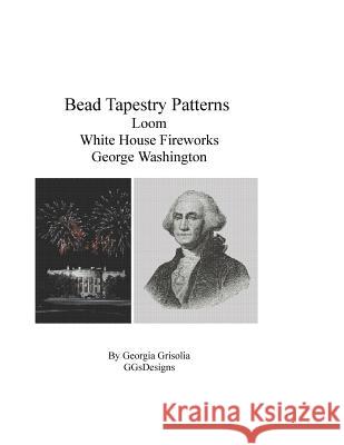 Bead Tapestry Patterns Loom White House Fireworks George Washington Georgia Grisolia 9781523933587 Createspace Independent Publishing Platform