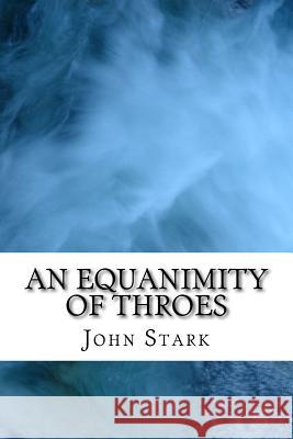 An Equanimity Of Throes Stark, John 9781523933839 Createspace Independent Publishing Platform