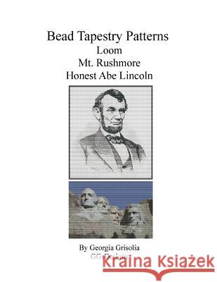 Bead Tapestry Patterns for Loom Mt. Rushmore Honest Abe Lincoln Georgia Grisolia 9781523934195 Createspace Independent Publishing Platform