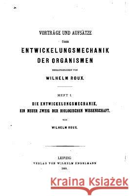Vorträge und Aufsätze über Entwickelungsmechanik der Organismen Roux, Wilhelm 9781523934362 Createspace Independent Publishing Platform