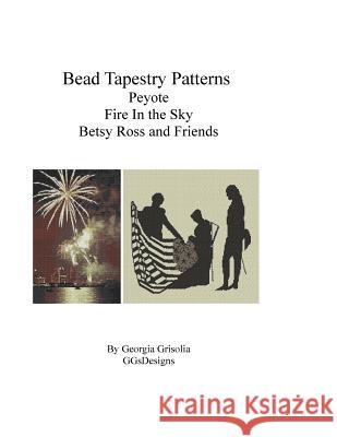 Bead Tapestry Patterns Peyote Fire In the Sky Betsy Ross and Friends Grisolia, Georgia 9781523934379 Createspace Independent Publishing Platform
