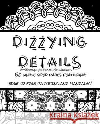 Dizzying Details Coloring Book #withmspdgtt: Edge to Edge to Patterns and Mandalas Maria Padgett 9781523934997