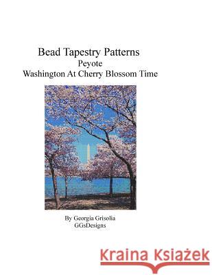 Bead Tapestry Patterns Peyote Washington at Cherry Blossom Time Georgia Grisolia 9781523935000