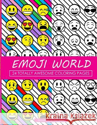 Emoji World Coloring Book: 24 Totally Awesome Coloring Pages Dani Kates Dani Kates 9781523935697 Createspace Independent Publishing Platform