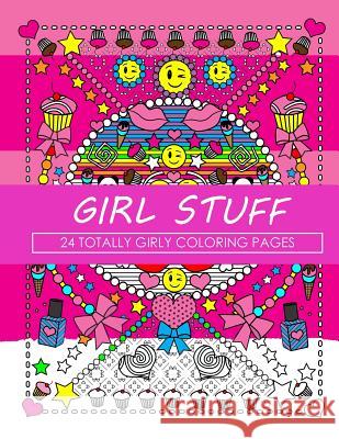 Girl Stuff: 24 Totally Girly Coloring Pages Dani Kates Dani Kates 9781523936212 Createspace Independent Publishing Platform