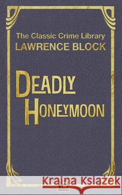 Deadly Honeymoon Lawrence Block 9781523936328 Createspace Independent Publishing Platform