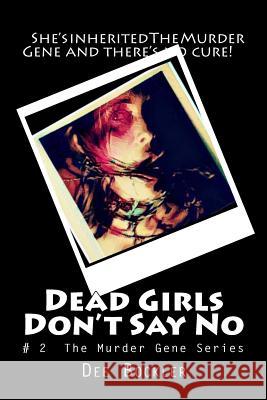 Dead Girls Don't Say No!: The Murder Gene Series Dee Bockler 9781523936397 Createspace Independent Publishing Platform