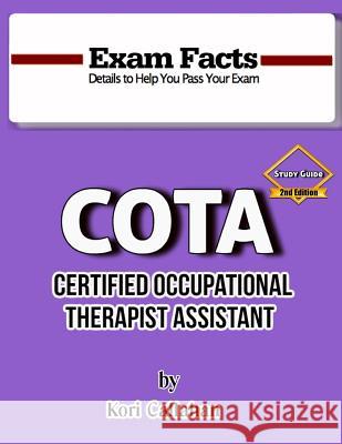 Exam Facts - COTA Study Guide - 2nd Edition: 2nd Edition Callahan, Kori 9781523936717 Createspace Independent Publishing Platform