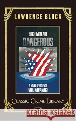 Such Men Are Dangerous Lawrence Block 9781523936915 Createspace Independent Publishing Platform