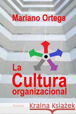 La cultura organizacional: Un enfoque dimensional Mariano Ortega 9781523937028 Createspace Independent Publishing Platform