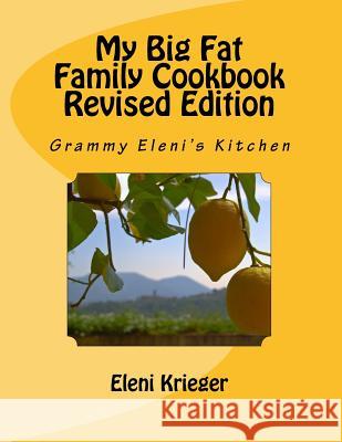 My Big Fat Family Cookbook Revised Edition: Grammy Eleni's Kitchen Eleni Krieger 9781523937868 Createspace Independent Publishing Platform