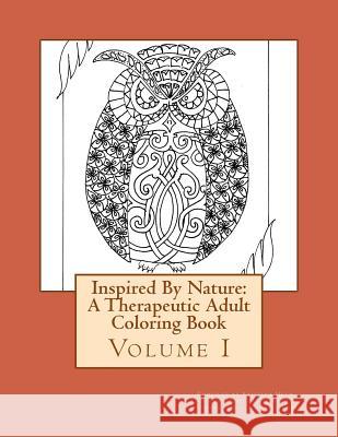 Inspired By Nature: A Therapeutic Adult Coloring Book: Volume I Bremer, Louise 9781523938797