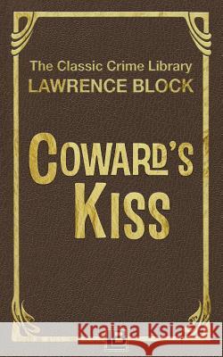 Coward's Kiss Lawrence Block 9781523938827 Createspace Independent Publishing Platform